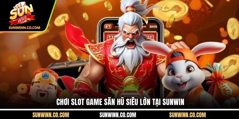 Chơi slot game săn hũ siêu lớn tại Sunwin